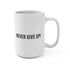 Never Give Up! White Mug 15oz