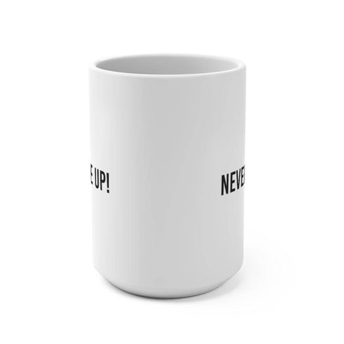 Never Give Up! White Mug 15oz