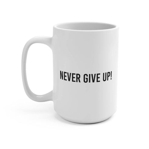 Never Give Up! White Mug 15oz