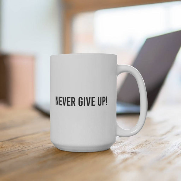 Never Give Up! White Mug 15oz